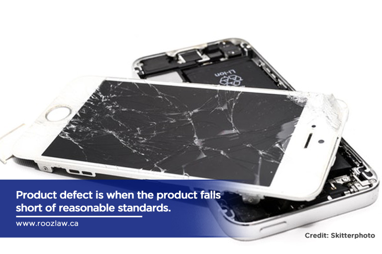 Product defect is when the product falls short of reasonable standards.