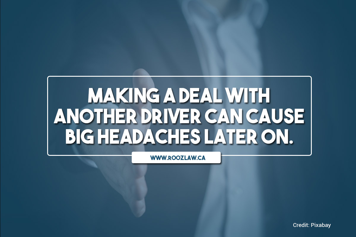 Making a deal with another driver can cause big headaches later on.